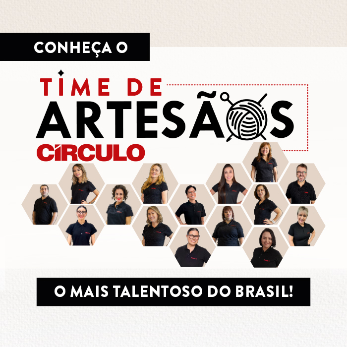 Conheça o Time de Artesãos Círculo: o mais talentoso do Brasil!